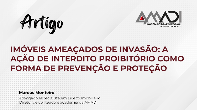 IMÓVEIS AMEAÇADOS DE INVASÃO: A AÇÃO DE INTERDITO PROIBITÓRIO COMO FORMA DE PREVENÇÃO E PROTEÇÃO