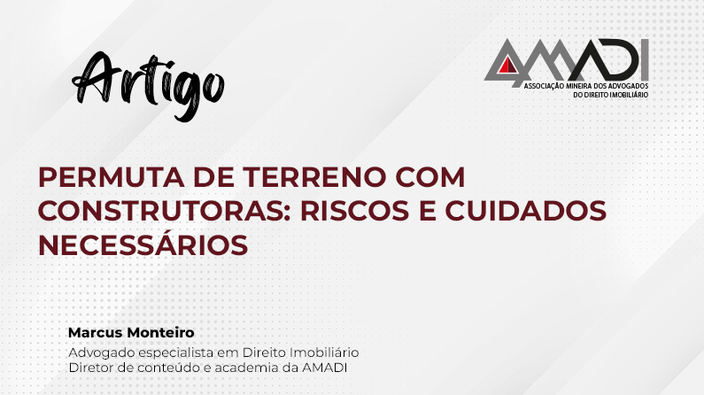 PERMUTA DE TERRENO COM CONSTRUTORAS: RISCOS E CUIDADOS NECESSÁRIOS